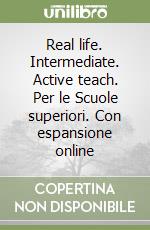 Real life. Intermediate. Active teach. Per le Scuole superiori. Con espansione online libro