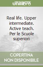 Real life. Upper intermediate. Active teach. Per le Scuole superiori libro