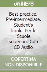 Best practice. Pre-intermediate. Student's book. Per le Scuole superiori. Con CD Audio libro