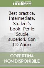 Best practice. Intermediate. Student's book. Per le Scuole superiori. Con CD Audio libro