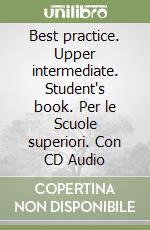 Best practice. Upper intermediate. Student's book. Per le Scuole superiori. Con CD Audio libro