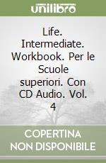 Life. Intermediate. Workbook. Per le Scuole superiori. Con CD Audio. Vol. 4 libro