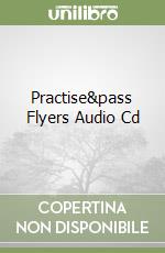 Practise&pass Flyers Audio Cd libro