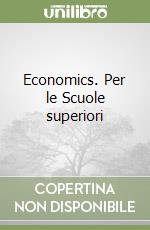 Economics. Per le Scuole superiori libro