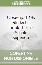 Close-up. B1+. Student's book. Per le Scuole superiori libro