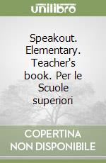 Speakout. Elementary. Teacher's book. Per le Scuole superiori libro
