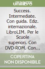 Success. Intermediate. Con guida. Ediz. internazionale. LibroLIM. Per le Scuole superiori. Con DVD-ROM. Con espansione online libro