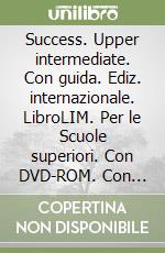 Success. Upper intermediate. Con guida. Ediz. internazionale. LibroLIM. Per le Scuole superiori. Con DVD-ROM. Con espansione online libro