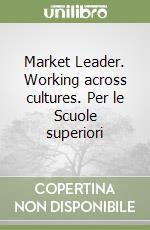 Market Leader. Working across cultures. Per le Scuole superiori libro