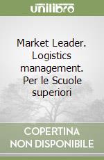 Market Leader. Logistics management. Per le Scuole superiori libro