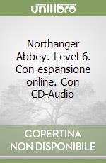 Northanger Abbey. Level 6. Con espansione online. Con CD-Audio