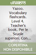 Yazoo. Vocabulary flashcards. Level 4. Teacher's book. Per le Scuole superiori. Con espansione online libro