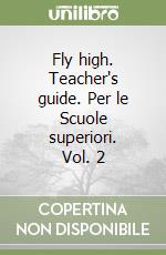 Fly high. Teacher's guide. Per le Scuole superiori. Vol. 2 libro