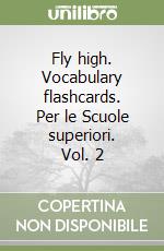 Fly high. Vocabulary flashcards. Per le Scuole superiori. Vol. 2 libro