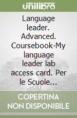 Language leader. Advanced. Coursebook-My language leader lab access card. Per le Scuole superiori. Con CD-ROM. Con espansione online libro