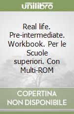 Real life. Pre-intermediate. Workbook. Per le Scuole superiori. Con Multi-ROM libro