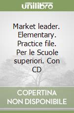 Market leader. Elementary. Practice file. Per le Scuole superiori. Con CD libro