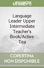 Language Leader Upper Intermediate Teacher's Book/Active Tea