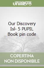 Our Discovery Isl- 5 PUPIL Book pin code libro