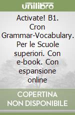 Activate! B1. Cron Grammar-Vocabulary. Per le Scuole superiori. Con e-book. Con espansione online libro