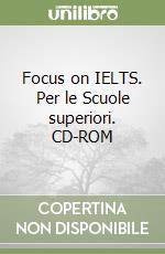 Focus on IELTS. Per le Scuole superiori. CD-ROM libro