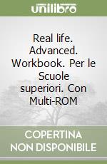 Real life. Advanced. Workbook. Per le Scuole superiori. Con Multi-ROM libro