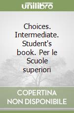 Choices. Intermediate. Student's book. Per le Scuole superiori libro