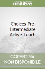 Choices Pre Intermediate Active Teach libro