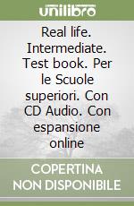 Real life. Intermediate. Test book. Per le Scuole superiori. Con CD Audio. Con espansione online libro