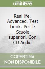 Real life. Advanced. Test book. Per le Scuole superiori. Con CD Audio libro