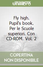 Fly high. Pupil's book. Per le Scuole superiori. Con CD-ROM. Vol. 2 libro