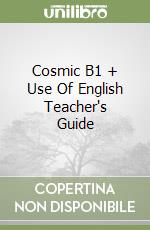 Cosmic B1 + Use Of English Teacher's Guide libro