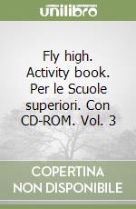 Fly high. Activity book. Per le Scuole superiori. Con CD-ROM. Vol. 3 libro