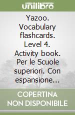 Yazoo. Vocabulary flashcards. Level 4. Activity book. Per le Scuole superiori. Con espansione online. Con CD-ROM libro