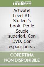 Activate! Level B1. Student's book. Per le Scuole superiori. Con DVD. Con espansione online libro