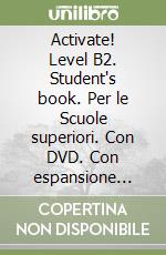 Activate! Level B2. Student's book. Per le Scuole superiori. Con DVD. Con espansione online libro