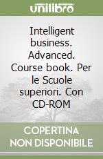 Intelligent business. Advanced. Course book. Per le Scuole superiori. Con CD-ROM libro