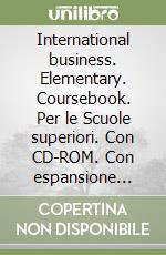 International business. Elementary. Coursebook. Per le Scuole superiori. Con CD-ROM. Con espansione online libro