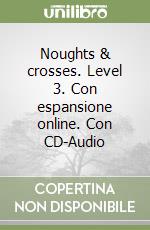 Noughts & crosses. Level 3. Con espansione online. Con CD-Audio