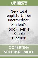 New total english. Upper intermediate. Student's book. Per le Scuole superiori libro