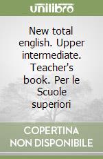 New total english. Upper intermediate. Teacher's book. Per le Scuole superiori libro