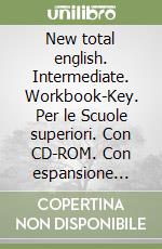 New total english. Intermediate. Workbook-Key. Per le Scuole superiori. Con CD-ROM. Con espansione online libro