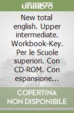 New total english. Upper intermediate. Workbook-Key. Per le Scuole superiori. Con CD-ROM. Con espansione online libro