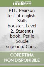 PTE. Pearson test of english. Skills booster. Level 2. Student's book. Per le Scuole superiori. Con CD Audio libro