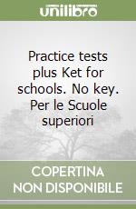 Practice tests plus Ket for schools. No key. Per le Scuole superiori libro