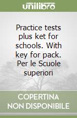 Practice tests plus ket for schools. With key for pack. Per le Scuole superiori libro