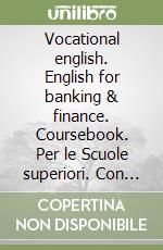 Vocational english. English for banking & finance. Coursebook. Per le Scuole superiori. Con CD-ROM. Vol. 2 libro