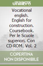 Vocational english. English for construction. Coursebook. Per le Scuole superiori. Con CD-ROM. Vol. 2