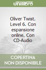 Oliver Twist. Level 6. Con espansione online. Con CD-Audio