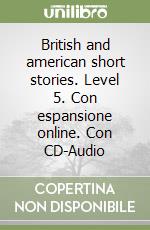 British and american short stories. Level 5. Con espansione online. Con CD-Audio libro